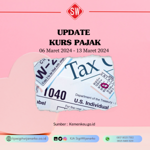 Update Kurs Pajak 6 Maret s.d 13 Maret 2024