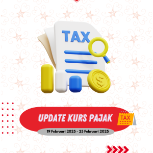 Update kurs pajak 19 Februari 2025 s/d 25 Februari 2025