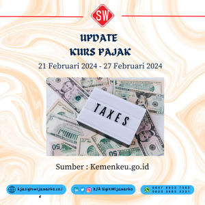 Update Kurs Pajak 21 Februari 2024 s.d 27 Februari 2024