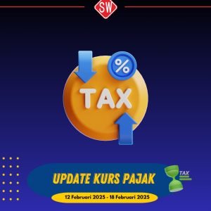 Update kurs pajak 12 Februari 2025 s/d 18 Februari 2025