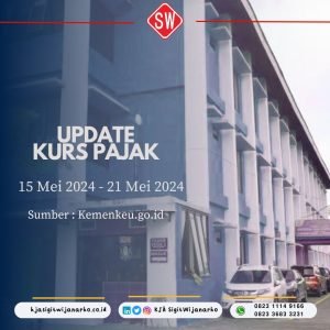 Update Kurs Pajak 15 Mei 2024 – 21 Mei 2024