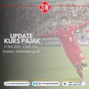 Update Kurs Pajak 29 Mei 2024 – 04 Juni 2024