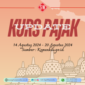 Update Kurs Pajak 14 Agustus s/d 20 Agustus 2024